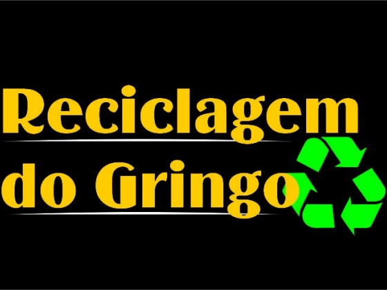 Reciclagem do Gringo